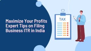 Maximize Your Profits Expert Tips on Filing Business ITR